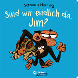 SIND WIR ENDLICH DA, JIM?